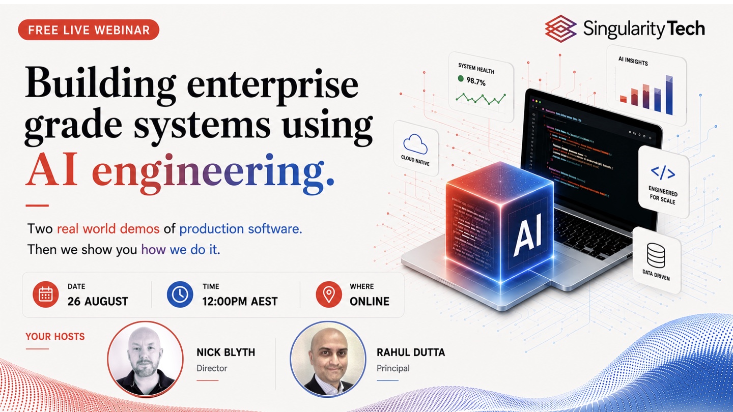 Free live webinar: Building enterprise grade systems using AI engineering. 26 August, 12:00pm AEST. Hosts Nick Blyth and Rahul Dutta.